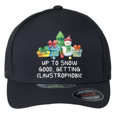 Up To Snow Good Getting Claustrophobic Christmas Joke Xmas Great Gift Flexfit Unipanel Trucker Cap