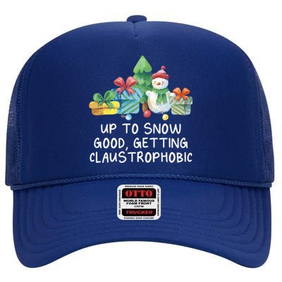 Up To Snow Good Getting Claustrophobic Christmas Joke Xmas Great Gift High Crown Mesh Back Trucker Hat