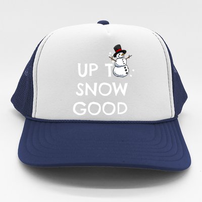 Up To Snow Good Pun Gift Snow Christmas Meaningful Gift Trucker Hat