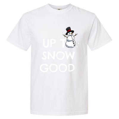 Up To Snow Good Pun Gift Snow Christmas Meaningful Gift Garment-Dyed Heavyweight T-Shirt