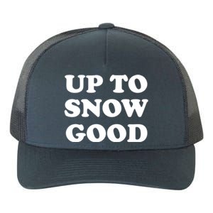 Up To Snow Good Retro Winter Slogan Gift Yupoong Adult 5-Panel Trucker Hat