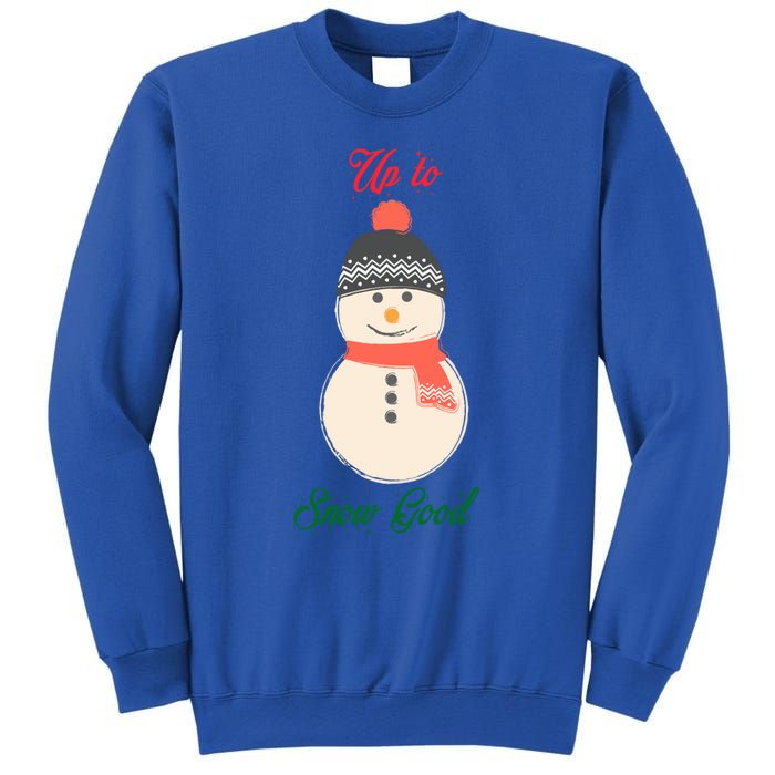 Up To Snow Good Snow Christmas Holiday Funny Cute Gift Sweatshirt