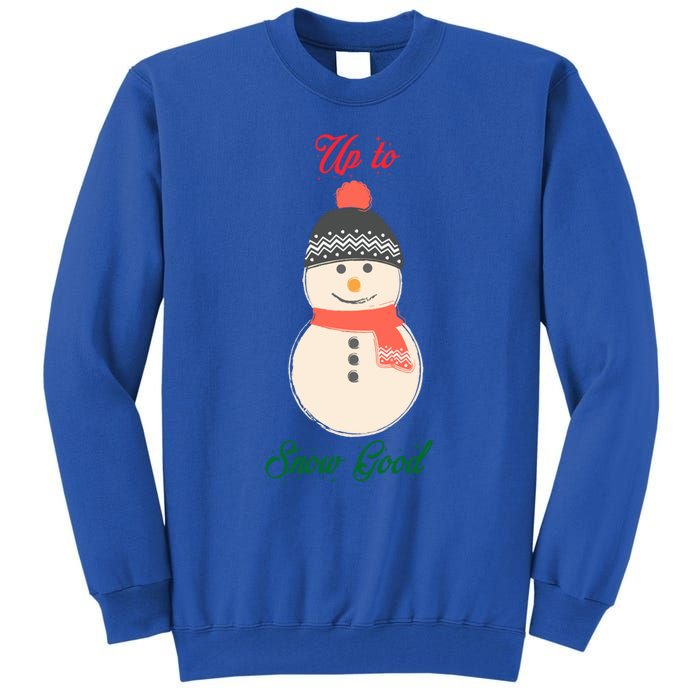 Up To Snow Good Snow Christmas Holiday Funny Cute Gift Tall Sweatshirt