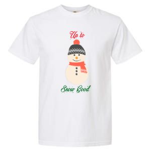 Up To Snow Good Snow Christmas Holiday Funny Cute Gift Garment-Dyed Heavyweight T-Shirt