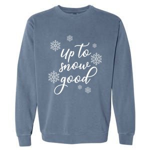 Up To Snow Good Snowflakes Scatter Gift Garment-Dyed Sweatshirt