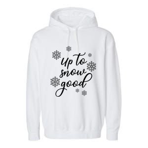 Up To Snow Good Snowflakes Scatter Gift Garment-Dyed Fleece Hoodie