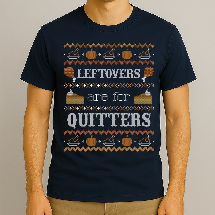 Ugly Thanksgiving Sweater Leftovers for Quitters Sweatshirt T-Shirt
