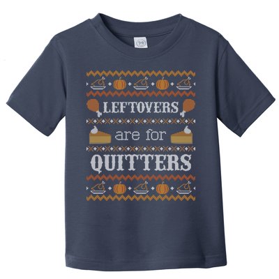 Ugly Thanksgiving Sweater Leftovers for Quitters Sweatshirt Toddler T-Shirt