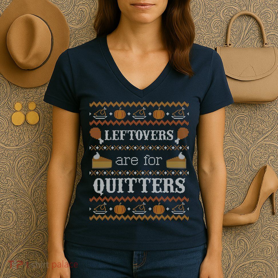 Ugly Thanksgiving Sweater Leftovers for Quitters Sweatshirt Women's V-Neck T-Shirt