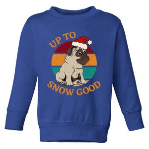 Up To Snow Good Funny Christmas Pug Gift Toddler Sweatshirt