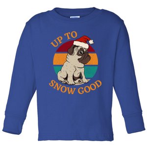 Up To Snow Good Funny Christmas Pug Gift Toddler Long Sleeve Shirt