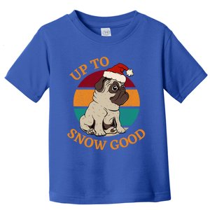 Up To Snow Good Funny Christmas Pug Gift Toddler T-Shirt