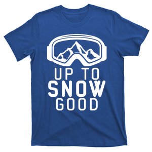 Up To Snow Good Ski Goggles Mountain Snowboarder Skiing Gift Cool Gift T-Shirt