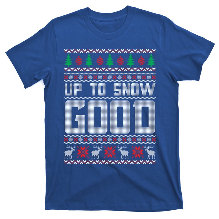 Up To Snow Good Ugly Christmas Funny Holiday Xmas Gift T-Shirt