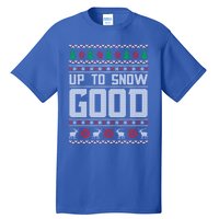 Up To Snow Good Ugly Christmas Funny Holiday Xmas Gift Tall T-Shirt