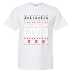 Up To Snow Good Ugly Christmas Funny Holiday Xmas Gift Garment-Dyed Heavyweight T-Shirt