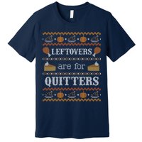 Ugly Thanksgiving Sweater Leftovers for Quitters Sweatshirt Premium T-Shirt