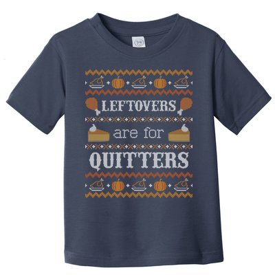 Ugly Thanksgiving Sweater Leftovers for Quitters Sweatshirt Toddler T-Shirt