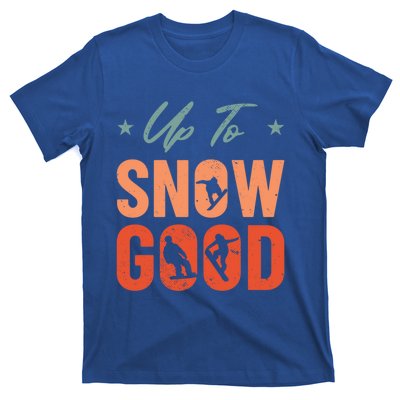 Up To Snow Good Extreme Winter Sports Snowboarding Gift T-Shirt