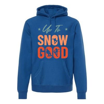 Up To Snow Good Extreme Winter Sports Snowboarding Gift Premium Hoodie