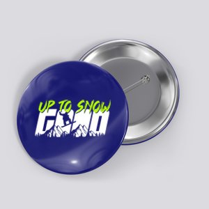 Up To Snow Good Winter Sports Snowboarding Snowboarder Cute Gift Button