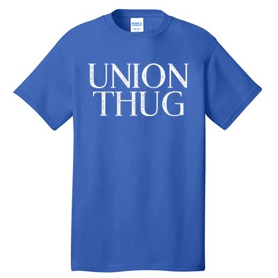 Union Thug Teamsters Ironworkers Plumbers Carpenters Great Gift Tall T-Shirt