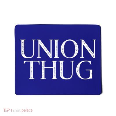 Union Thug Teamsters Ironworkers Plumbers Carpenters Gift Mousepad