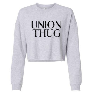 Union Thug Teamsters Ironworkers Plumbers Carpenters Gift Cropped Pullover Crew