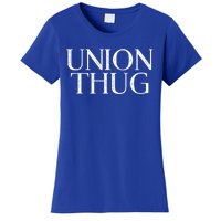 Union Thug Teamsters Ironworkers Plumbers Carpenters Gift Women's T-Shirt