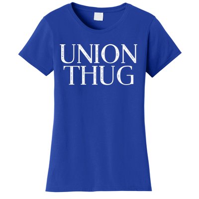 Union Thug Teamsters Ironworkers Plumbers Carpenters Gift Women's T-Shirt