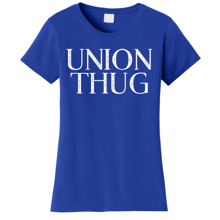 Union Thug Teamsters Ironworkers Plumbers Carpenters Gift Women's T-Shirt