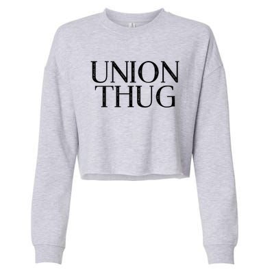 Union Thug Teamsters Ironworkers Plumbers Carpenters Gift Cropped Pullover Crew