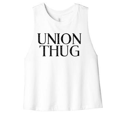 Union Thug Teamsters Ironworkers Plumbers Carpenters Gift Women's Racerback Cropped Tank