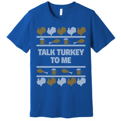 Ugly Thanksgiving Talk Turkey To Me Gift Premium T-Shirt