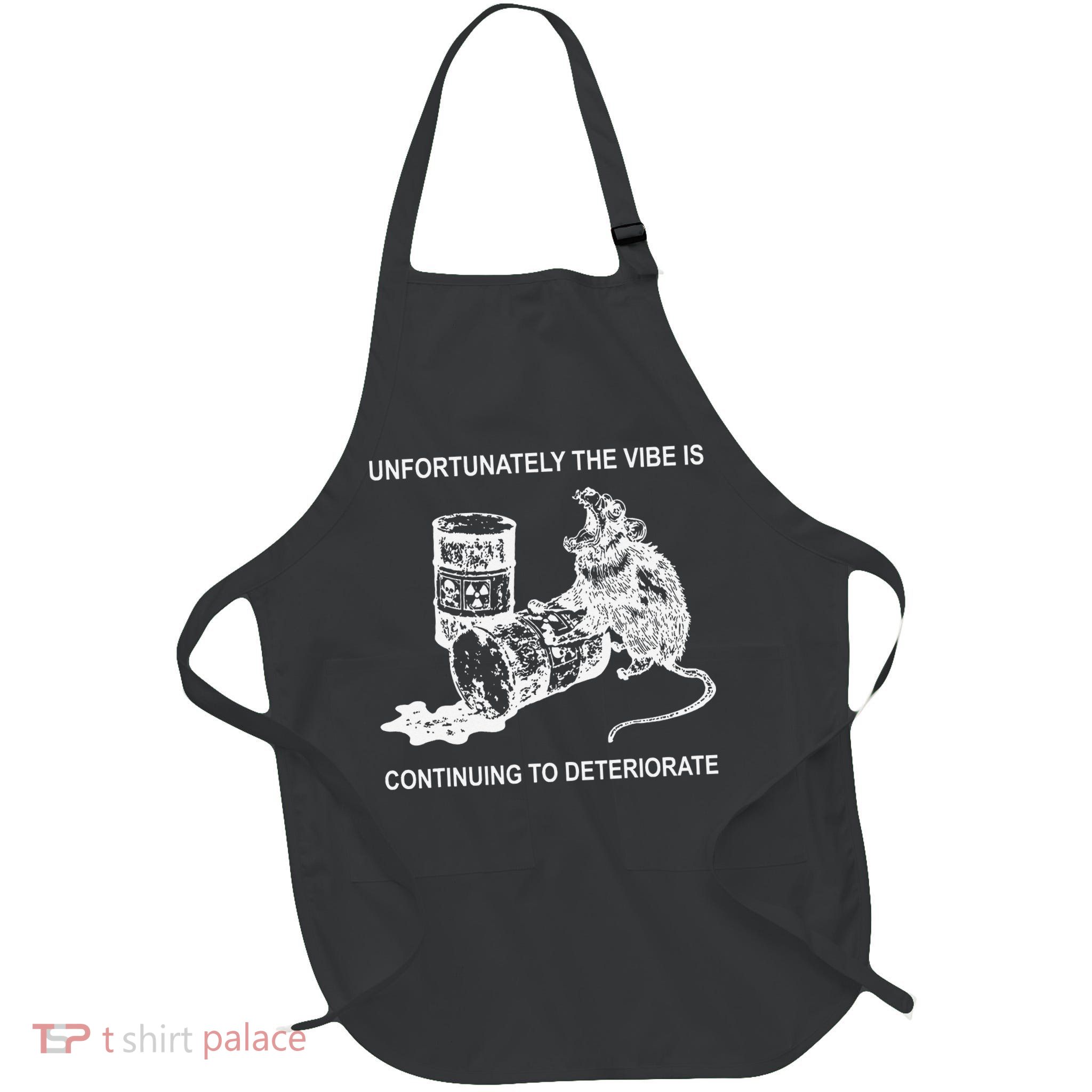 Unfortunately The Vibe Is Continuing To Deteriorate Quote Apron