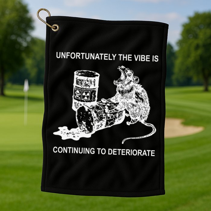 Unfortunately The Vibe Is Continuing To Deteriorate Quote Golf Towel