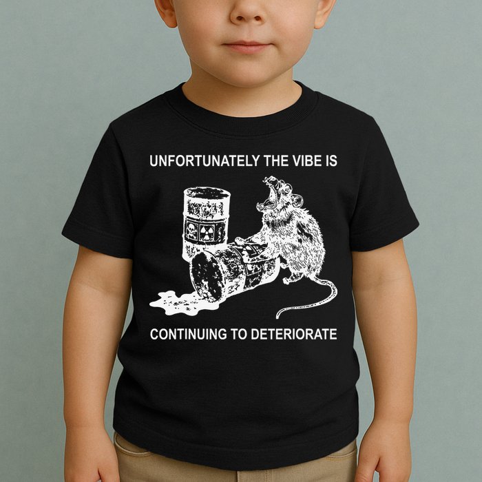 Unfortunately The Vibe Is Continuing To Deteriorate Quote Toddler T-Shirt