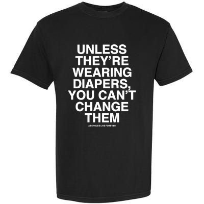 Unless They’Re Wearing Diapers You Can’T Change Them Garment-Dyed Heavyweight T-Shirt