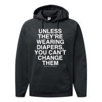 Unless They’Re Wearing Diapers You Can’T Change Them Performance Fleece Hoodie