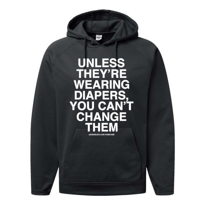 Unless They’Re Wearing Diapers You Can’T Change Them Performance Fleece Hoodie