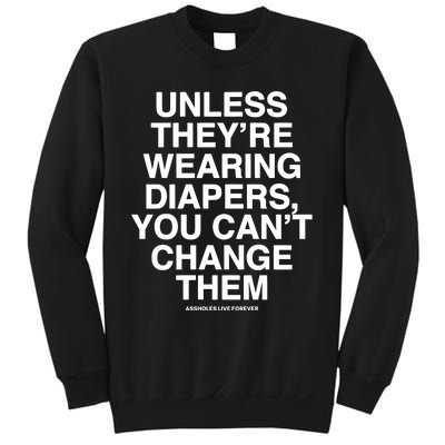 Unless They’Re Wearing Diapers You Can’T Change Them Sweatshirt