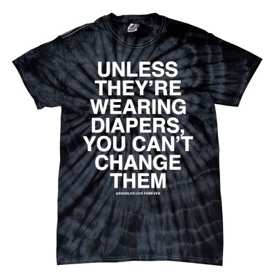 Unless They’Re Wearing Diapers You Can’T Change Them Tie-Dye T-Shirt