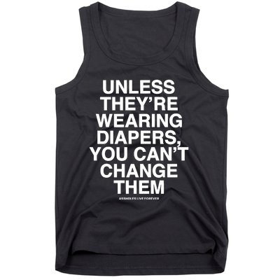 Unless They’Re Wearing Diapers You Can’T Change Them Tank Top