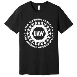 Uaw The Working Class Is The A.R.S.En.A.L Of Democracy Premium T-Shirt