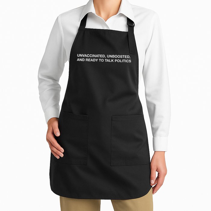 Unvaccinated Unboosted And Ready To Talk Politics Full-Length Apron With Pockets