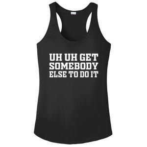 Uh Uh Get Somebody Else To Do It Funny Saying Quote Ladies PosiCharge Competitor Racerback Tank