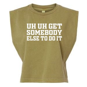 Uh Uh Get Somebody Else To Do It Funny Saying Quote Garment-Dyed Women's Muscle Tee