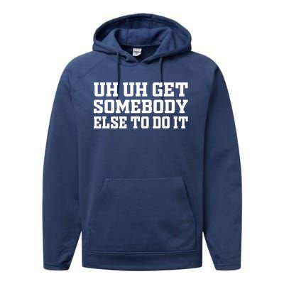 Uh Uh Get Somebody Else To Do It Funny Saying Quote Performance Fleece Hoodie