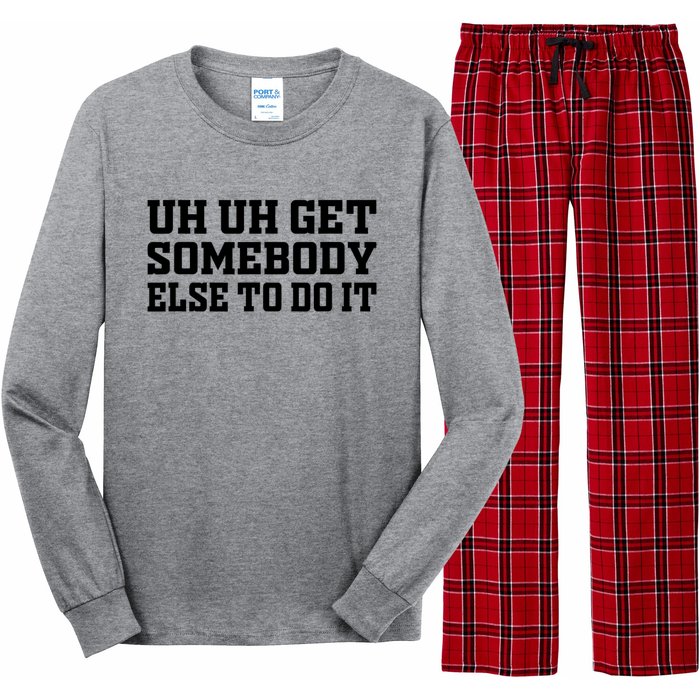 Uh Uh Get Somebody Else To Do It Funny Saying Quote Long Sleeve Pajama Set