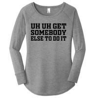 Uh Uh Get Somebody Else To Do It Funny Saying Quote Women's Perfect Tri Tunic Long Sleeve Shirt